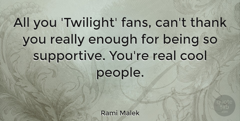 Rami Malek Quote About Thank You, Real, Twilight: All You Twilight Fans Cant...