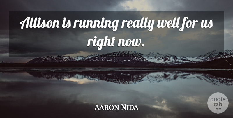 Aaron Nida Quote About Allison, Running: Allison Is Running Really Well...