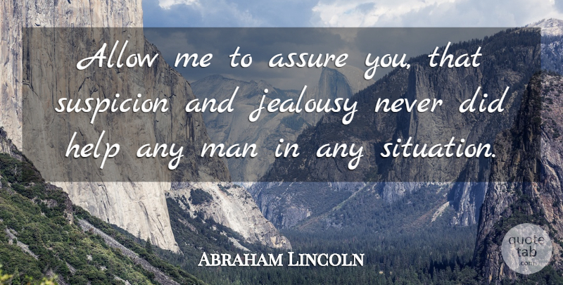 Abraham Lincoln Quote About Jealousy, Men, Helping: Allow Me To Assure You...