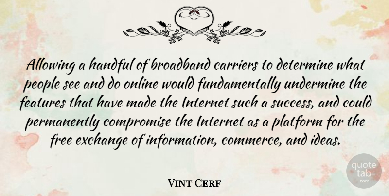 Vint Cerf Quote About Allowing, Broadband, Carriers, Compromise, Determine: Allowing A Handful Of Broadband...