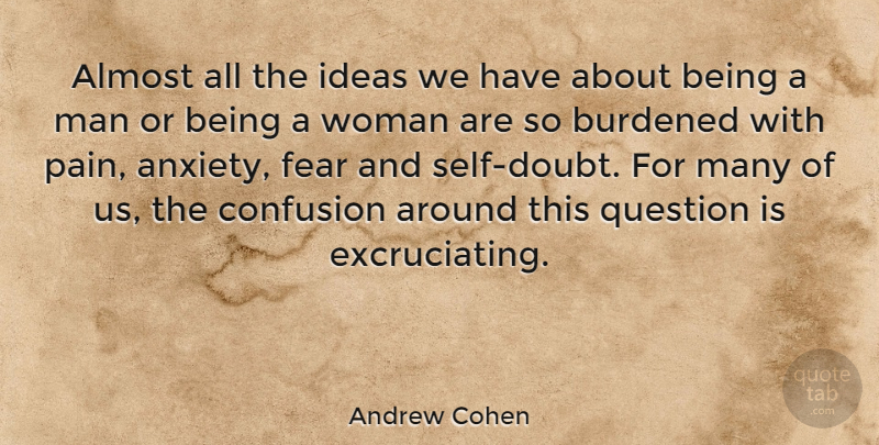 Andrew Cohen Quote About Pain, Men, Self: Almost All The Ideas We...
