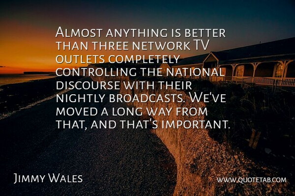 Jimmy Wales Quote About Long, Important, Three: Almost Anything Is Better Than...