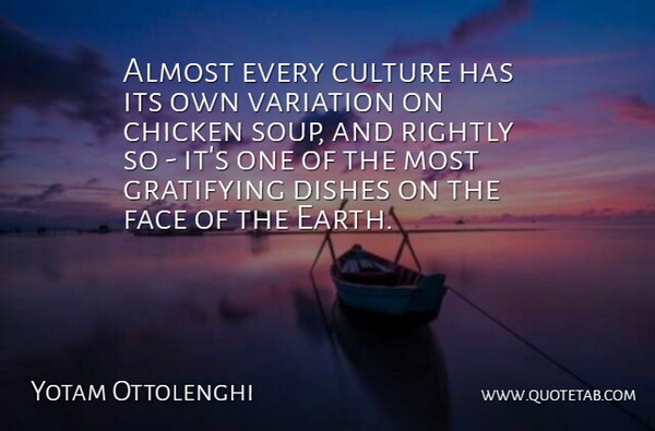Yotam Ottolenghi Quote About Almost, Chicken, Dishes, Gratifying, Rightly: Almost Every Culture Has Its...