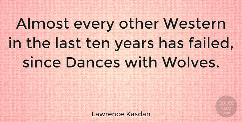 Lawrence Kasdan Quote About Gdp, Years, Lasts: Almost Every Other Western In...