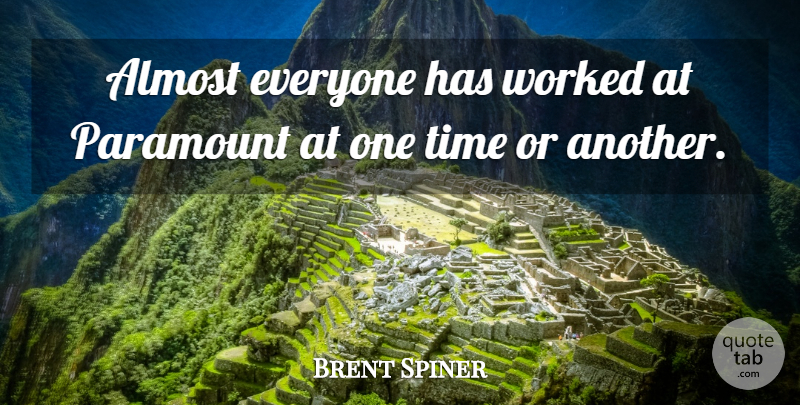 Brent Spiner Quote About Almost, Paramount, Time, Worked: Almost Everyone Has Worked At...