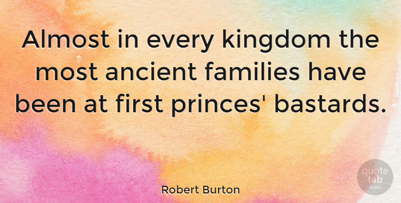 Robert Burton Quote About Families: Almost In Every Kingdom The...