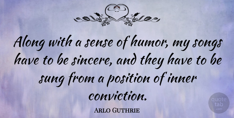 Arlo Guthrie Quote About Along, Humor, Inner, Songs, Sung: Along With A Sense Of...