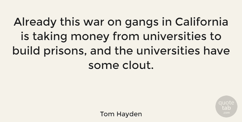 Tom Hayden Quote About War, California, Prison: Already This War On Gangs...