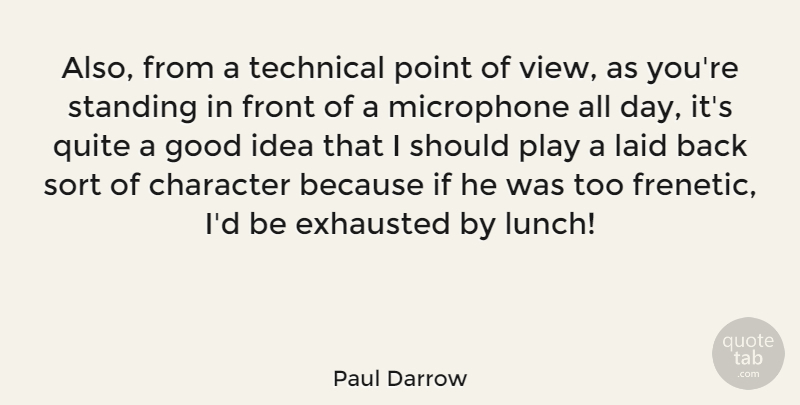 Paul Darrow Quote About British Actor, Character, Exhausted, Front, Good: Also From A Technical Point...