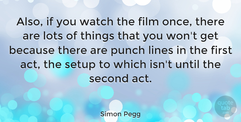 Simon Pegg Quote About Lines, Firsts, Watches: Also If You Watch The...