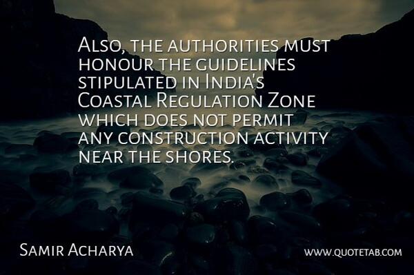 Samir Acharya Quote About Activity, Guidelines, Honour, Near, Permit: Also The Authorities Must Honour...
