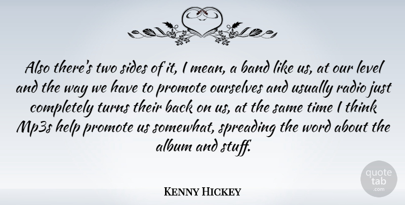 Kenny Hickey Quote About Mean, Thinking, Two Sides: Also Theres Two Sides Of...