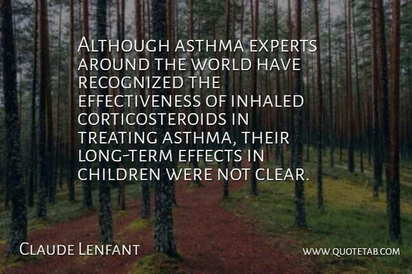 Claude Lenfant Quote About Although, Asthma, Children, Effects, Experts: Although Asthma Experts Around The...