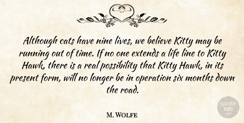 M. Wolfe Quote About Although, Believe, Cats, Kitty, Life: Although Cats Have Nine Lives...