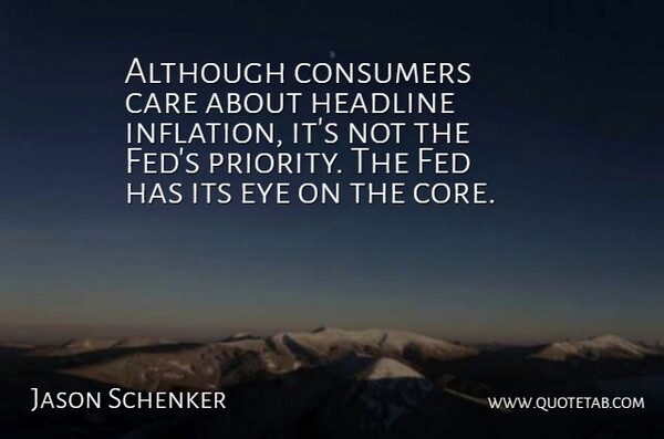 Jason Schenker Quote About Although, Care, Consumers, Eye, Fed: Although Consumers Care About Headline...