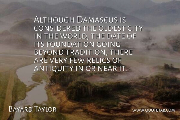 Bayard Taylor Quote About Cities, World, Foundation: Although Damascus Is Considered The...