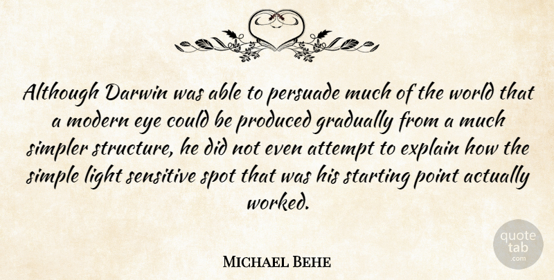 Michael Behe Quote About Eye, Simple, Light: Although Darwin Was Able To...