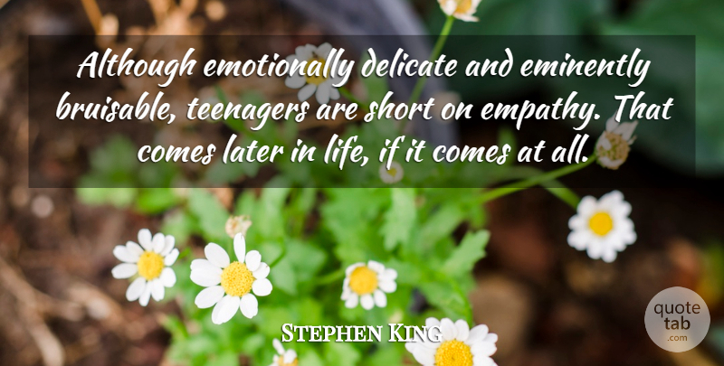 Stephen King Quote About Teenager, Delicate Life, Later In Life: Although Emotionally Delicate And Eminently...