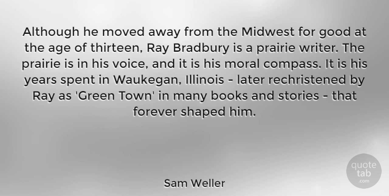 Sam Weller Quote About Age, Although, Books, Forever, Good: Although He Moved Away From...