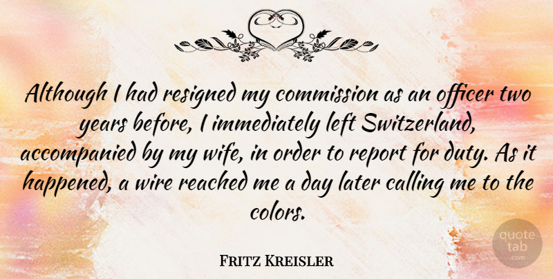 Fritz Kreisler Quote About Order, Color, Years: Although I Had Resigned My...