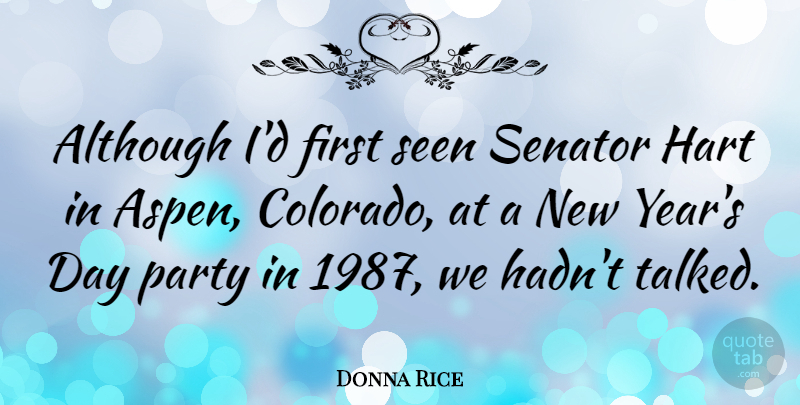 Donna Rice Quote About Although, American Celebrity, Hart, Senator: Although Id First Seen Senator...