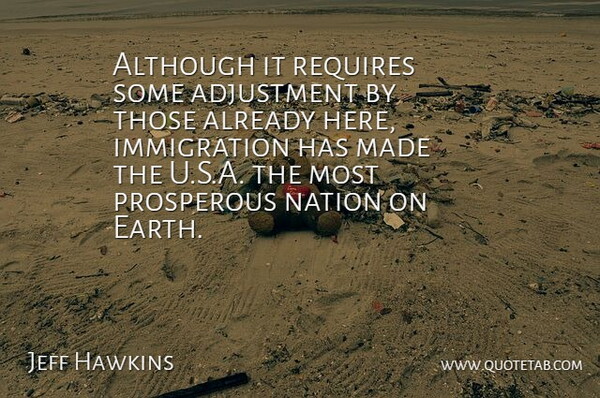 Jeff Hawkins Quote About Although, Prosperous, Requires: Although It Requires Some Adjustment...