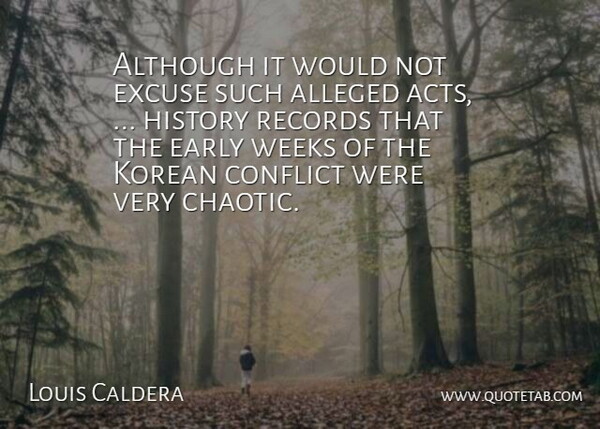 Louis Caldera Quote About Alleged, Although, Conflict, Early, Excuse: Although It Would Not Excuse...