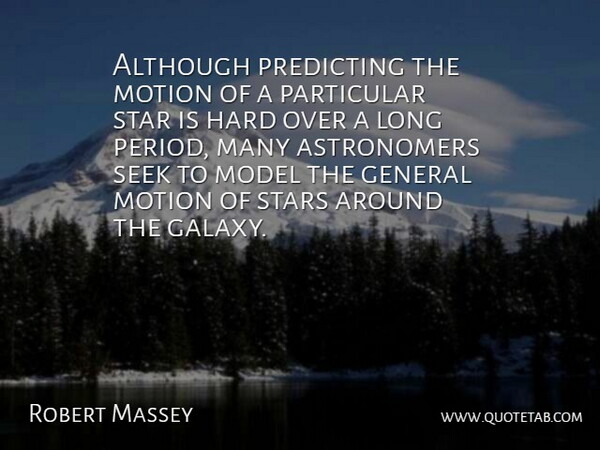 Robert Massey Quote About Although, General, Hard, Model, Motion: Although Predicting The Motion Of...