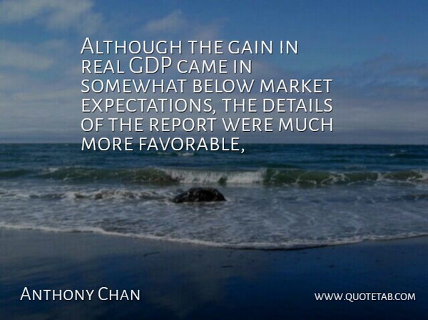 Anthony Chan Quote About Although, Below, Came, Details, Gain: Although The Gain In Real...