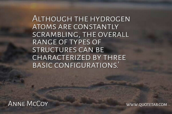 Anne McCoy Quote About Although, Atoms, Basic, Constantly, Hydrogen: Although The Hydrogen Atoms Are...