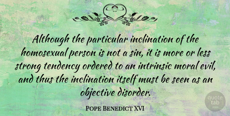 Pope Benedict XVI Quote About Strong, Evil, Moral: Although The Particular Inclination Of...