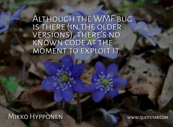 Mikko Hypponen Quote About Although, Bug, Code, Exploit, Known: Although The Wmf Bug Is...