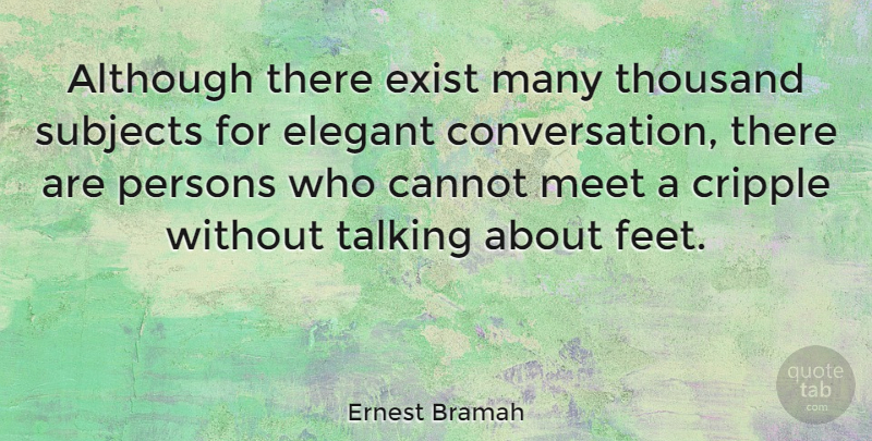 Ernest Bramah Quote About Feet, Talking, Conversation: Although There Exist Many Thousand...