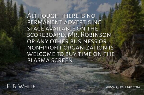 E. B. White Quote About Advertising, Although, Available, Business, Buy: Although There Is No Permanent...