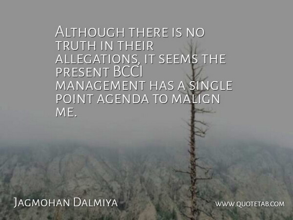 Jagmohan Dalmiya Quote About Agenda, Although, Management, Point, Present: Although There Is No Truth...