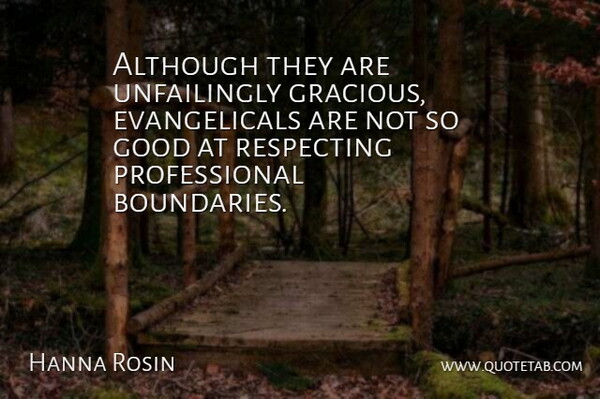 Hanna Rosin Quote About Boundaries, Gracious: Although They Are Unfailingly Gracious...