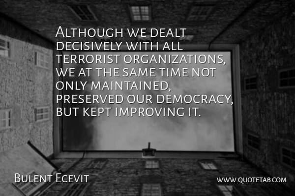 Bulent Ecevit Quote About Although, Dealt, Kept, Preserved, Terrorist: Although We Dealt Decisively With...