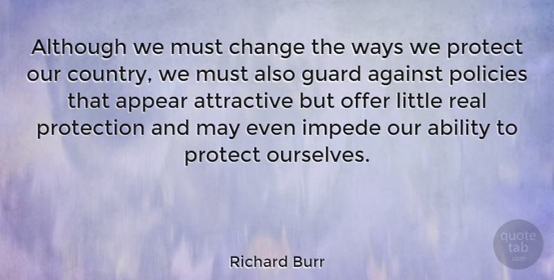 Richard Burr Quote About Country, Real, May: Although We Must Change The...