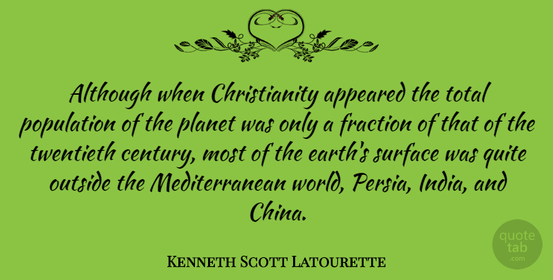 Kenneth Scott Latourette Quote About India, Population, World: Although When Christianity Appeared The...
