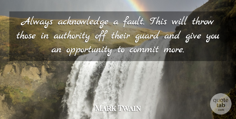 Mark Twain Quote About Inspirational, Success, Work: Always Acknowledge A Fault This...