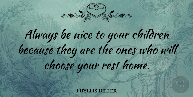 Phyllis Diller Quote About Mom, Witty, Funny Inspirational: Always Be Nice To Your...
