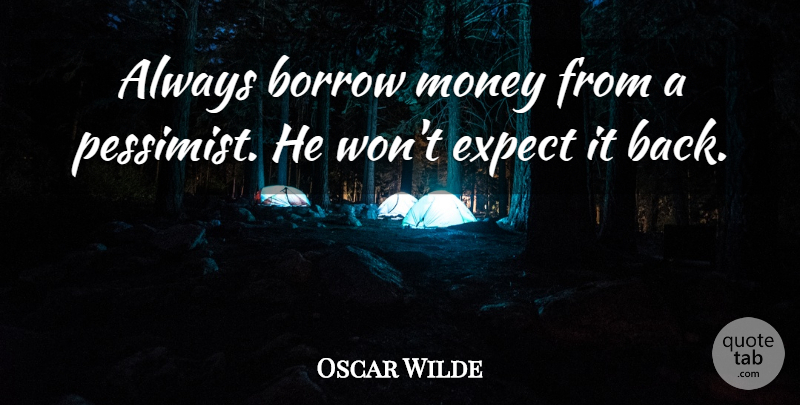 Oscar Wilde Quote About Funny, Life, Hilarious: Always Borrow Money From A...