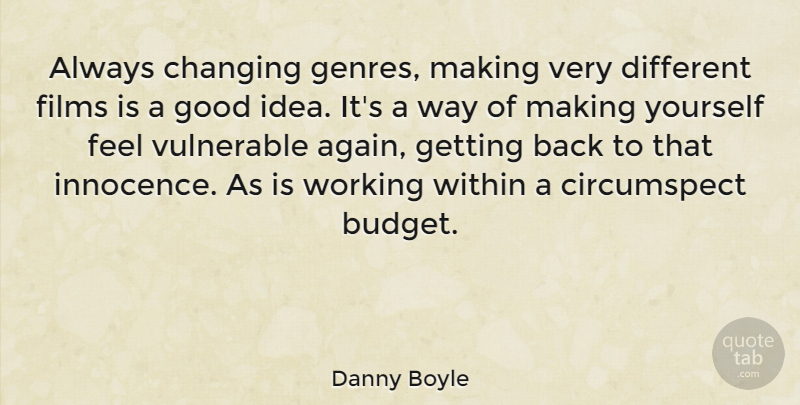 Danny Boyle Quote About Ideas, Different, Way: Always Changing Genres Making Very...