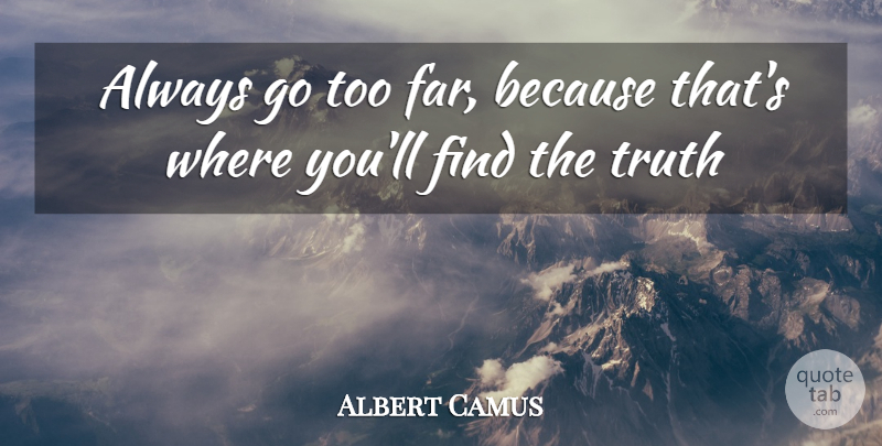 Albert Camus Quote About Inspirational, Believe, Anime: Always Go Too Far Because...