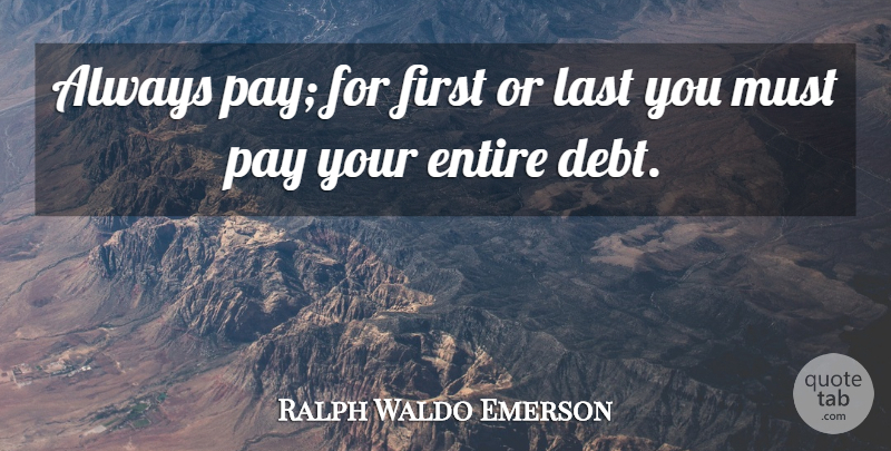 Ralph Waldo Emerson Quote About Lasts, Firsts, Debt: Always Pay For First Or...