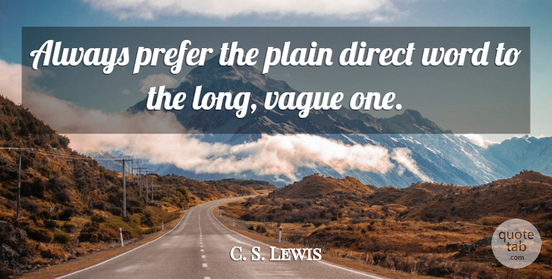 C. S. Lewis Quote About Long, Direct, Vague: Always Prefer The Plain Direct...