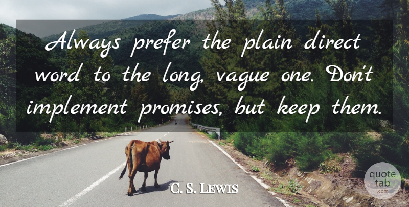 C. S. Lewis Quote About Implement, Plain, Prefer, Vague: Always Prefer The Plain Direct...