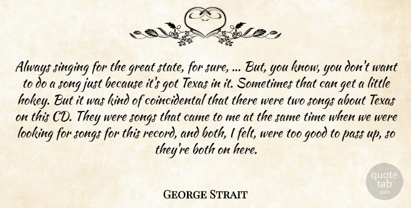 George Strait Quote About Both, Came, Good, Great, Looking: Always Singing For The Great...