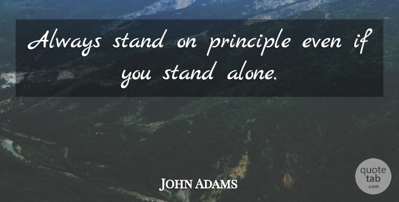 John Adams Quote About Principle, Stand: Always Stand On Principle Even...