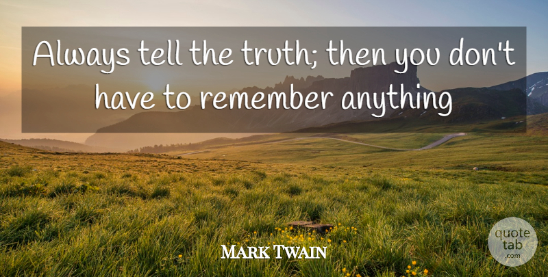 Mark Twain Quote About Honesty, Inspiration, Bbq: Always Tell The Truth Then...